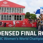 Condensed Final Round| 2023 HSBC Women’s World Championship